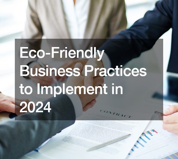 Eco-Friendly Business Practices to Implement in 2024