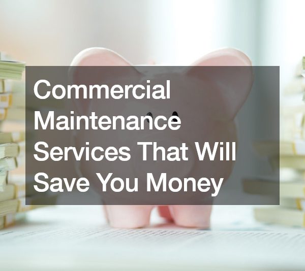 Commercial Maintenance Services That Will Save You Money