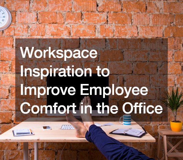 Workspace Inspiration to Improve Employee Comfort in the Office