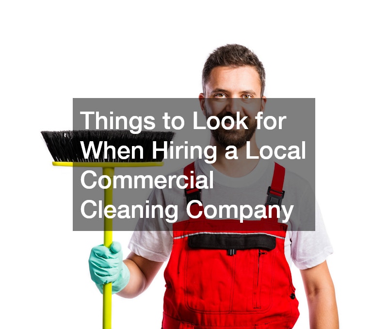 Things to Look for When Hiring a Local Commercial Cleaning Company