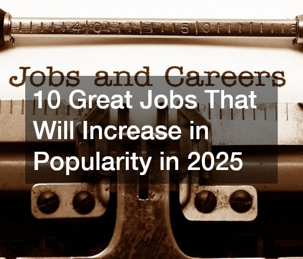 10 Great Jobs That Will Increase in Popularity in 2025