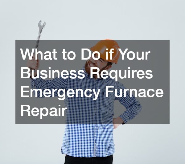 What to Do if Your Business Requires Emergency Furnace Repair