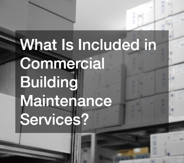 What Is Included in Commercial Building Maintenance Services?