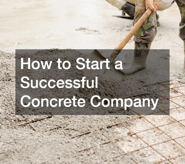 How to Start a Successful Concrete Company