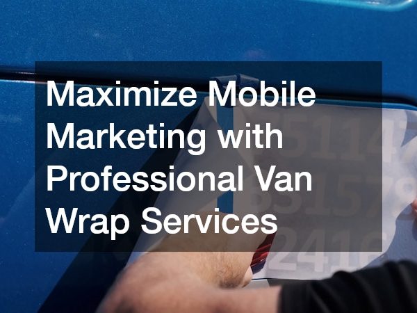 Maximize Mobile Marketing with Professional Van Wrap Services