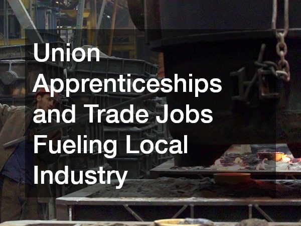 Union Apprenticeships and Trade Jobs Fueling Local Industry