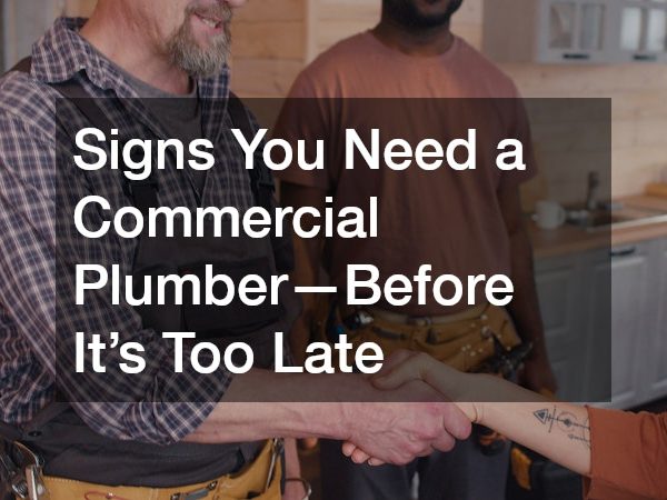 Signs You Need a Commercial Plumber—Before It’s Too Late