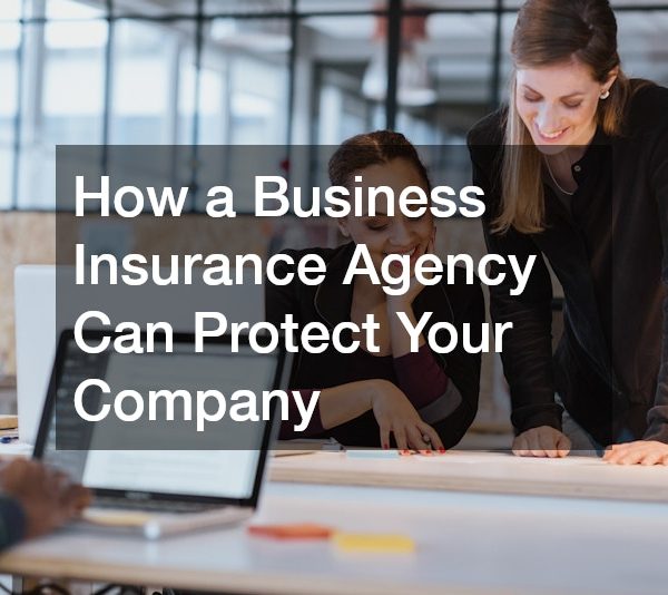 How a Business Insurance Agency Can Protect Your Company