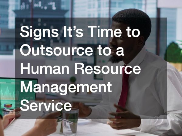 Signs It’s Time to Outsource to a Human Resource Management Service