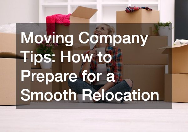 Moving Company Tips How to Prepare for a Smooth Relocation