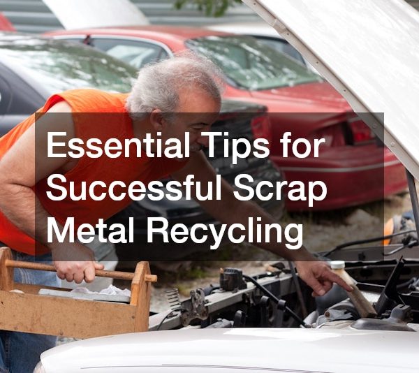 Essential Tips for Successful Scrap Metal Recycling