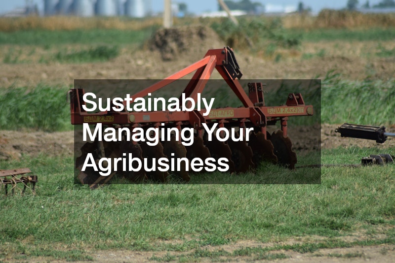 Sustainably Managing Your Agribusiness